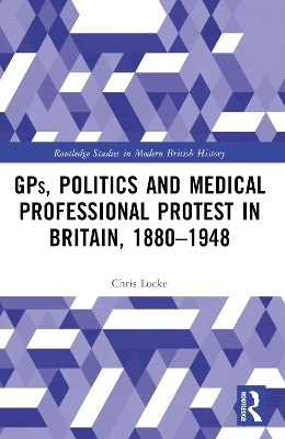 GPs, Politics and Medical Professional Protest in Britain, 1880-1948(English, Paperback, Locke Chris)