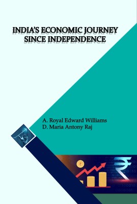 India's Economic Journey Since Independence(Paperback, Dr. A. Royal Edward Williams, Dr. D. Maria Antony Raj)