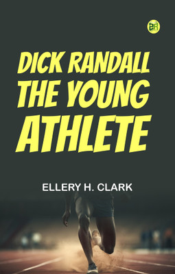 Dick Randall, the Young Athlete(Paperback, Ellery H. Clark)
