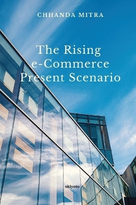 The Rising E Commerce Present Scenario (Edition1)(English, Book, Chhanda Mitra)