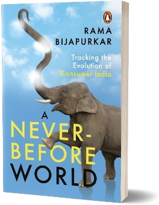 A Never-Before World  - Tracking the Evolution of Consumer India(English, Paperback, Bijapurkar Rama)