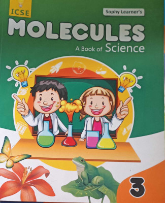 MOLECULES A BOOK OF SCIENCE CLASS 3(kolkata, SOPHY LEARNER)