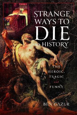 Strange Ways to Die in History(English, Hardcover, Gazur Ben)
