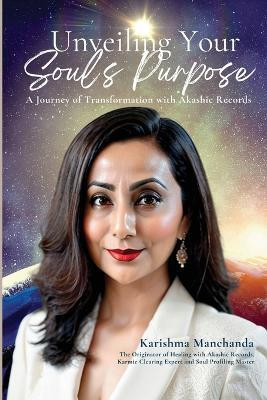 Unveiling Your Soul's Purpose  - A Journey of Transformation with Akashic Records(English, Paperback, Manchanda Karishma)