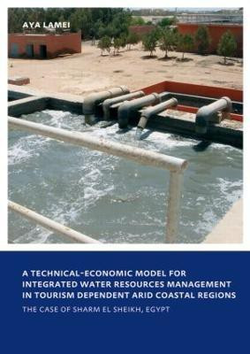 A Technical-Economic Model for Integrated Water Resources Management in Tourism Dependent Arid Coastal Regions(English, Paperback, Lamei Aya)