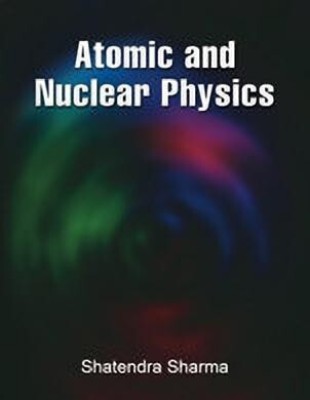 Atomic and Nuclear Physics 1 Edition with 2 Disc(English, Paperback, Sharma Shatendra K.)