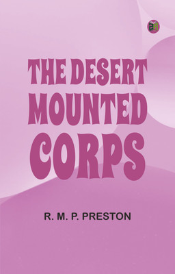 The Desert Mounted Corps(Paperback, R. M. P. Preston)