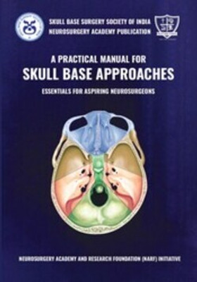 A Practical Manual for Skull Base Approaches Essentials for Aspiring Neurosurgeons(Hardcover, Kodeeswaran M, Roopesh Kumar, Lokanayaki V, Priyadharshan KP)