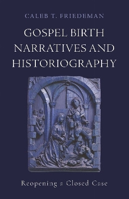 Gospel Birth Narratives and Historiography(English, Paperback, Friedeman Caleb T.)