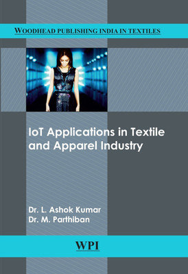 IOT Applications in Textile and Apparel Industry  - IOT Applications in Textile and Apparel Industry(Hardcover, Dr. L. Ashok Kumar, Dr. M. Parthiban)