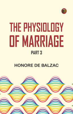 The Physiology of Marriage, Part 3(Paperback, Honore de Balzac)