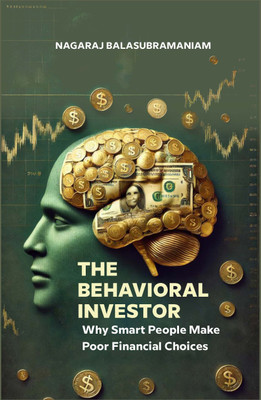 The Behavioral Investor: Why Smart People Make Poor Financial Choices (Mirrored Version)(Paperback, Nagaraj Balasubramaniam)