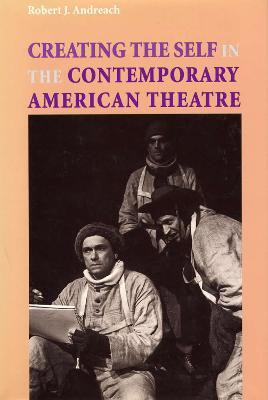 Creating the Self in the Contemporary American Theatre(English, Hardcover, Andreach Robert J.)