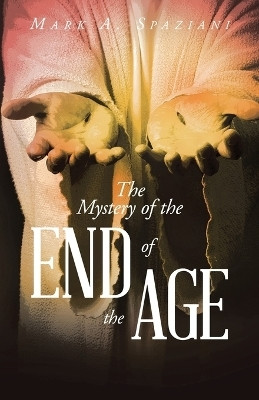 The Mystery of the End of the Age(English, Paperback, Spaziani Mark A)