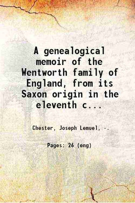 A genealogical memoir of the Wentworth family of England, from its Saxon origin in the eleventh century to the emigration of one of its representatives to New England, about 1636. 1868 [Hardcover](Hardcover, Chester, Joseph Lemuel,)