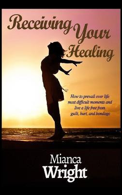 Receiving Your Healing(English, Hardcover, Wright Mianca)