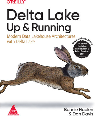Delta Lake: Up and Running - Modern Data Lakehouse Architectures with Delta Lake (Grayscale Indian Edition)(Paperback, Bennie Haelen, Dan Davis)