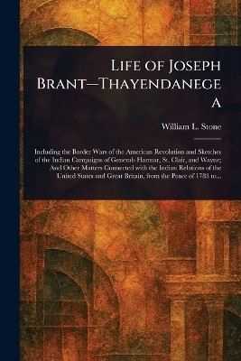 Life of Joseph Brant-Thayendanegea(English, Paperback, Stone William L (William Leete))