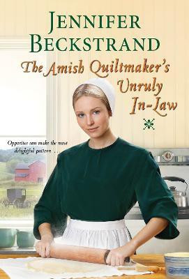 The Amish Quiltmaker's Unruly In-Law(English, Paperback, Beckstrand Jennifer)