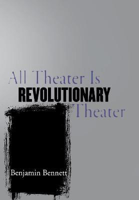 All Theater Is Revolutionary Theater(English, Electronic book text, Bennett Benjamin)