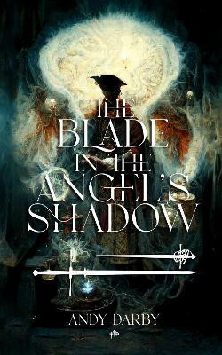 The Blade in the Angel's Shadow(English, Paperback, Darby Andy)