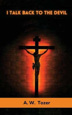 I Talk Back to the Devil(English, Paperback, Tozer A W)