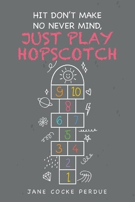 Hit Don't Make No Never Mind, Just Play Hopscotch(English, Paperback, Perdue Jane Cocke)