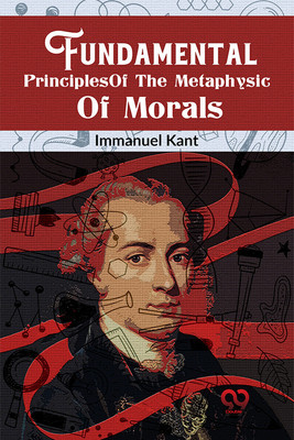 Fundamental Principles Of The Metaphysic Of Morals(English, Paperback, Kant Immanuel)