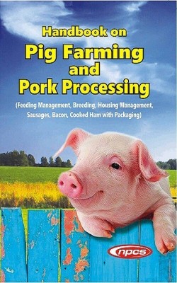 Handbook on Pig Farming and Pork Processing (Feeding Management, Breeding, Housing Management, Sausages, Bacon, Cooked Ham with Packaging)(English, Paperback, NPCS Board of Consultants, Engineers)