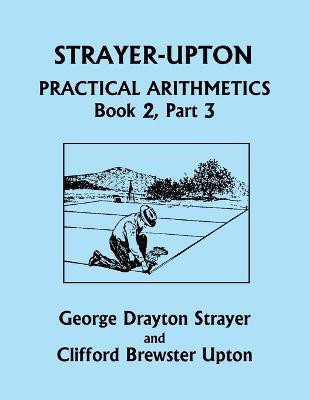 Strayer-Upton Practical Arithmetics BOOK 2, Part 3 (Yesterday's Classics)(English, Paperback, Strayer George Drayton)