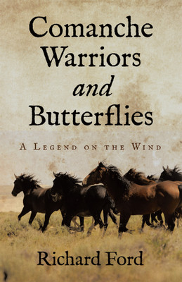 Comanche Warriors and Butterflies A Legend on the Wind(Paperback, Richard Ford)