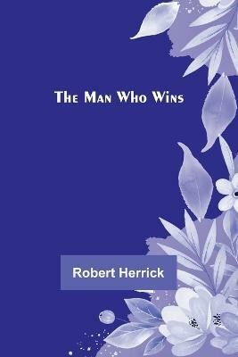 The Man Who Wins(English, Paperback, Herrick Robert)