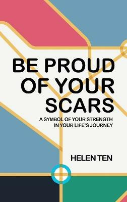 Be Proud of Your Scars(English, Hardcover, Ten Helen)