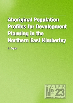 Aboriginal Population Profiles for Development Planning in the Northern East Kimberley(English, Electronic book text, Taylor John)