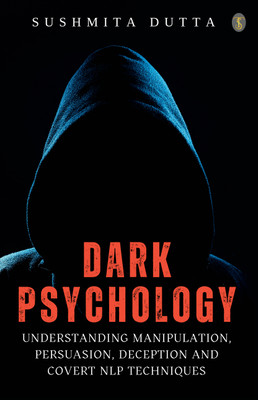 Dark Psychology: Understanding Manipulation, Persuasion, Deception and Covert NLP Techniques (EditionFirst)(English, Paperback, Dutta Sushmita)