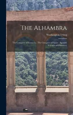 The Alhambra; The Conquest of Granada; The Conquest of Spain; Spanish Voyages of Discovery(English, Hardcover, Irving Washington)