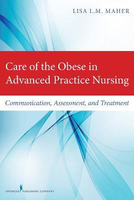 Care of the Obese in Advanced Practice Nursing(English, Paperback, Maher Lisa L. M.)