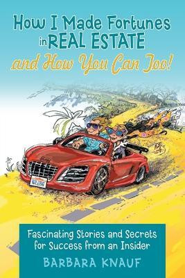 How I Made Fortunes in Real Estate and How You Can Too!(English, Paperback, Knauf Barbara)