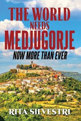 The World Needs Medjugorje Now More Than Ever(English, Paperback, Silvestri Rita)