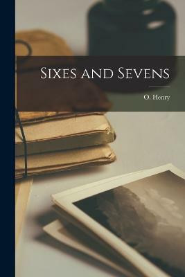 Sixes and Sevens(English, Paperback, Henry O)