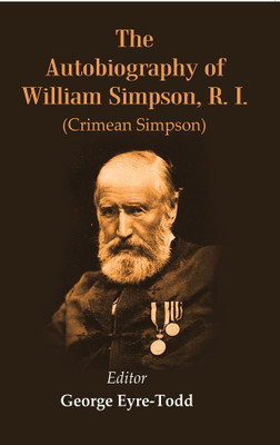 The Autobiography of William Simpson, R. I. : (Crimean Simpson)(Paperback, Editor : George Eyre-Todd)