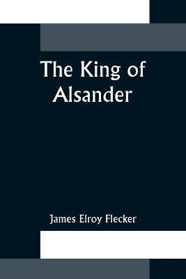 The King of Alsander(English, Paperback, Elroy Flecker James)