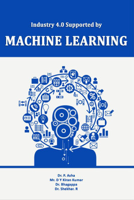 Industry 4.0 Supported by Machine Learning(Paperback, Dr. P. Asha,Mr. D Y Kiran Kumar,Dr. Bhagappa,Dr. Shekhar. R)