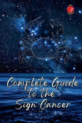 Complete Guide to the Sign Cancer(English, Paperback, Rubi Alina)