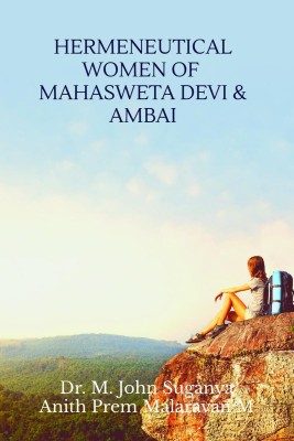 Hermeneutical Women of Mahasweta Devi and Ambai(English, Paperback, Suganya John)