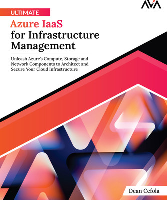Ultimate Azure IaaS for Infrastructure Management: Unleash Azure’s Compute, Storage and Network Components to Architect and Secure Your Cloud Infrastructure(Paperback, Dean Cefola)