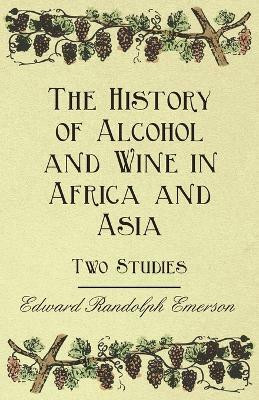 The History of Alcohol and Wine in Africa and Asia - Two Studies(English, Paperback, Emerson Edward Randolph)