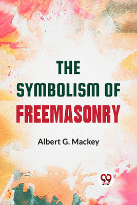 The Symbolism Of Freemasonry(Paperback, Albert G. Mackey)