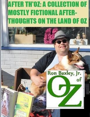 After Th'oz: A Collection of Mostly Fictional After-Thoughts on the Land of Oz(English, Paperback, Baxley Jr., Ron)
