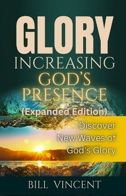 Glory Increasing God's Presence (Expanded Edition)(English, Paperback, Vincent Bill)